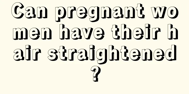 Can pregnant women have their hair straightened?