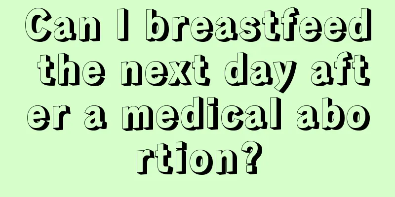 Can I breastfeed the next day after a medical abortion?