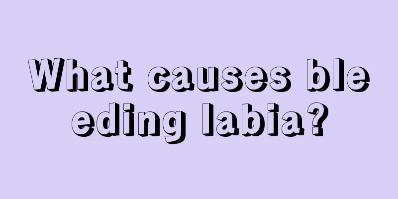 What causes bleeding labia?