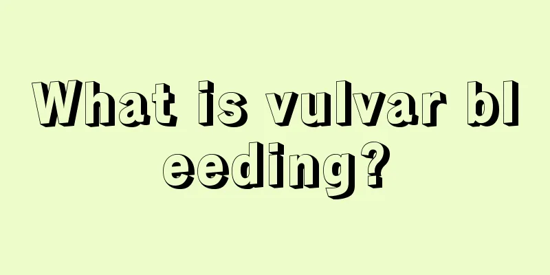 What is vulvar bleeding?