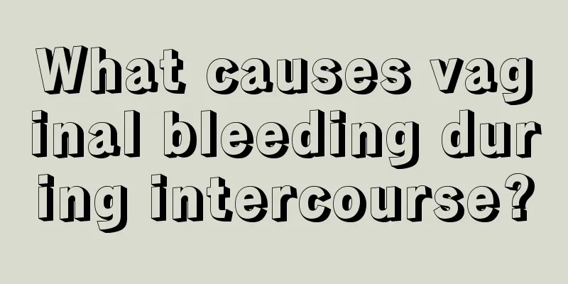 What causes vaginal bleeding during intercourse?