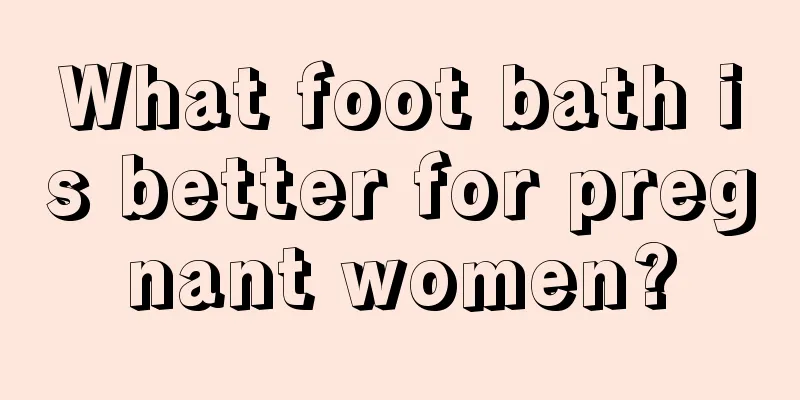 What foot bath is better for pregnant women?