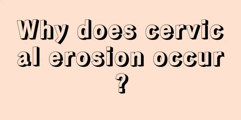 Why does cervical erosion occur?