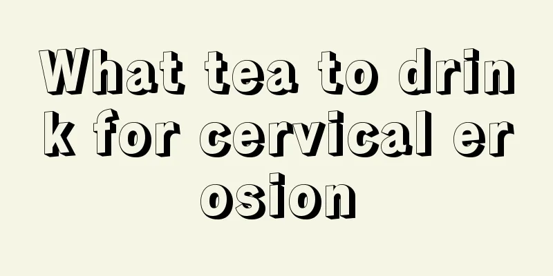 What tea to drink for cervical erosion