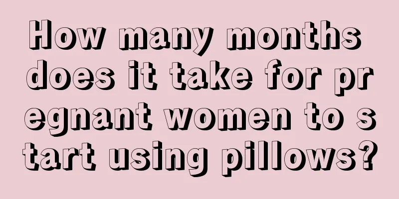 How many months does it take for pregnant women to start using pillows?