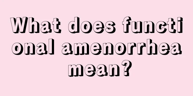 What does functional amenorrhea mean?