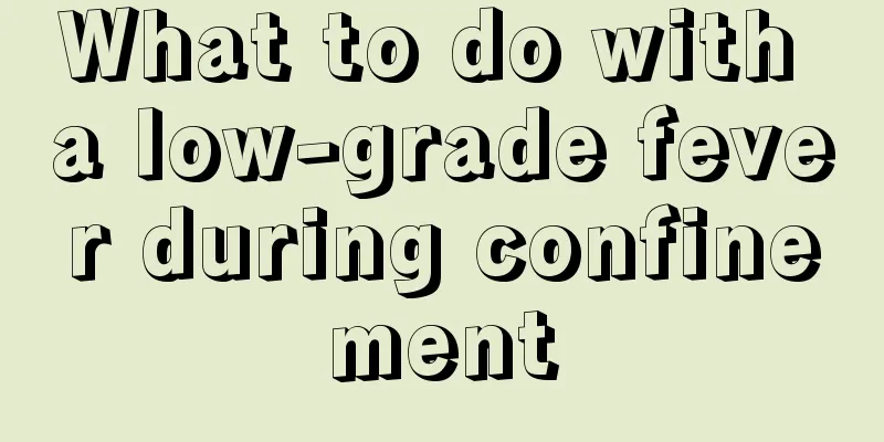 What to do with a low-grade fever during confinement