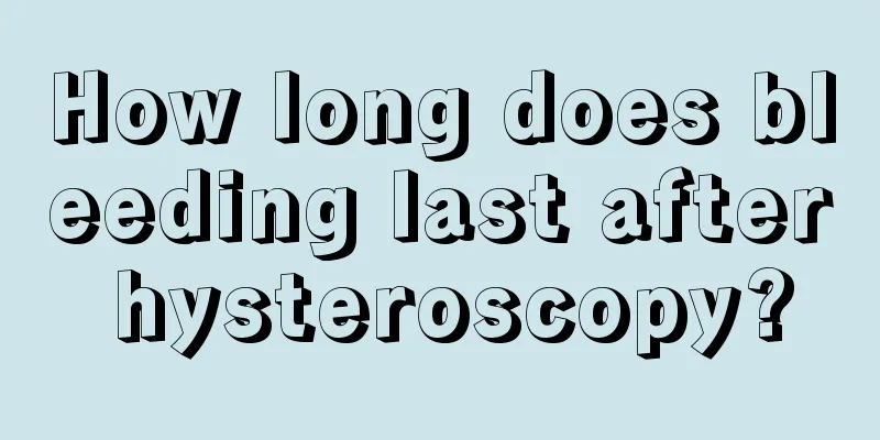 How long does bleeding last after hysteroscopy?