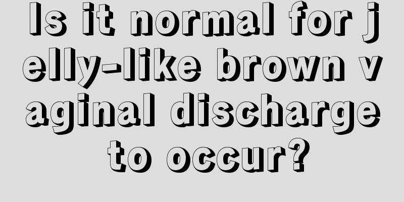 Is it normal for jelly-like brown vaginal discharge to occur?