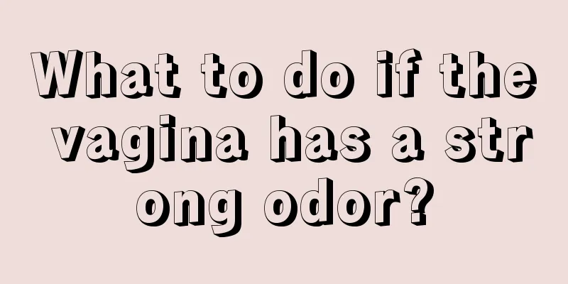 What to do if the vagina has a strong odor?