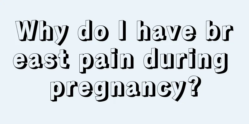 Why do I have breast pain during pregnancy?