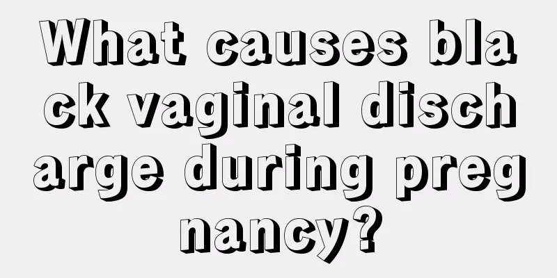 What causes black vaginal discharge during pregnancy?