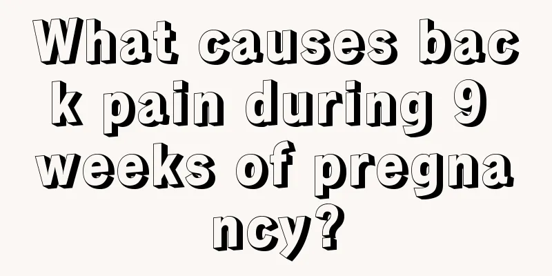 What causes back pain during 9 weeks of pregnancy?