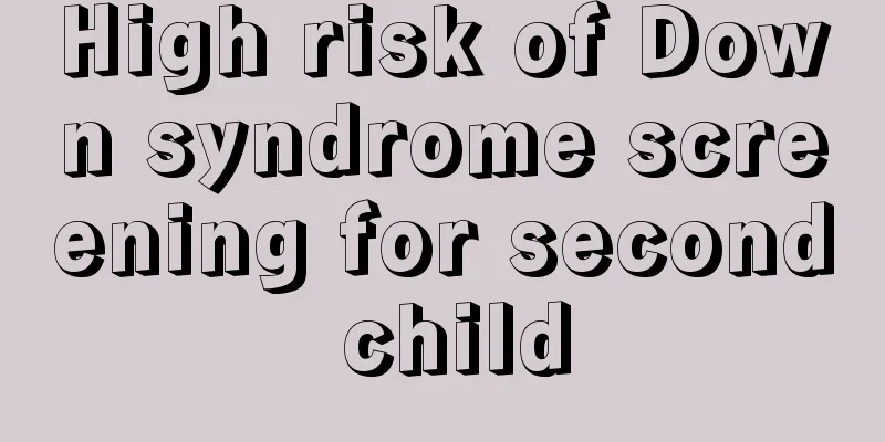 High risk of Down syndrome screening for second child