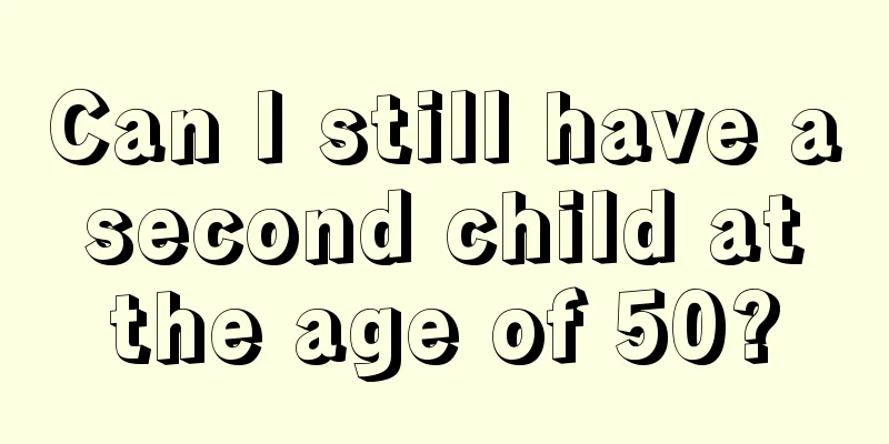 Can I still have a second child at the age of 50?