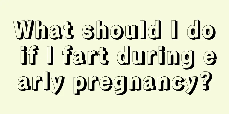 What should I do if I fart during early pregnancy?