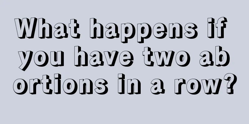 What happens if you have two abortions in a row?