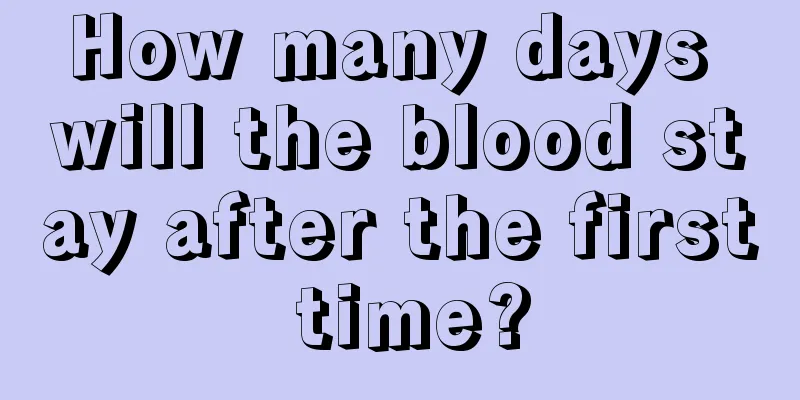 How many days will the blood stay after the first time?