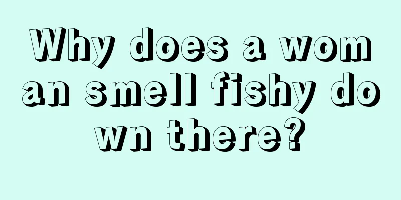 Why does a woman smell fishy down there?