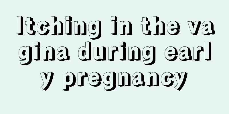 Itching in the vagina during early pregnancy