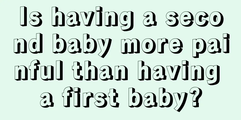 Is having a second baby more painful than having a first baby?