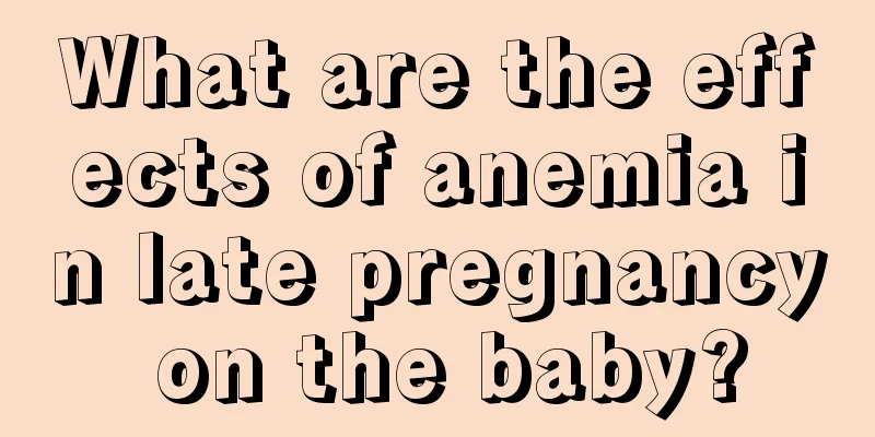 What are the effects of anemia in late pregnancy on the baby?