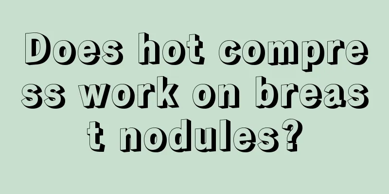 Does hot compress work on breast nodules?