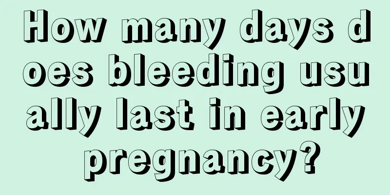 How many days does bleeding usually last in early pregnancy?