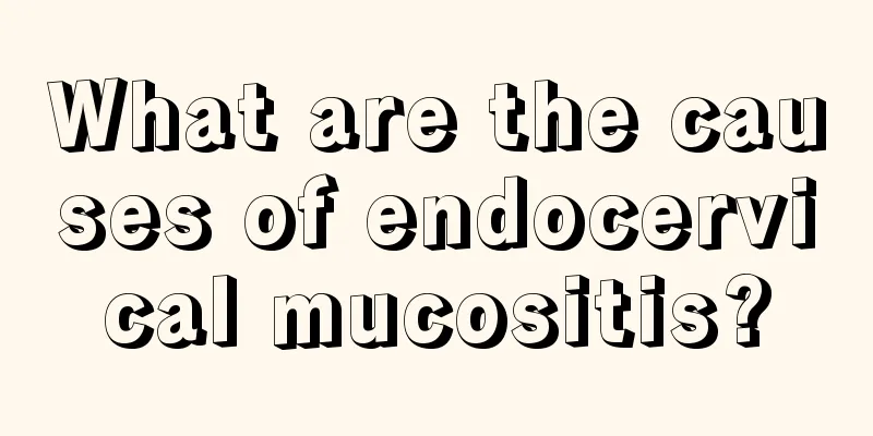 What are the causes of endocervical mucositis?