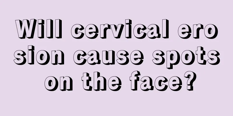 Will cervical erosion cause spots on the face?