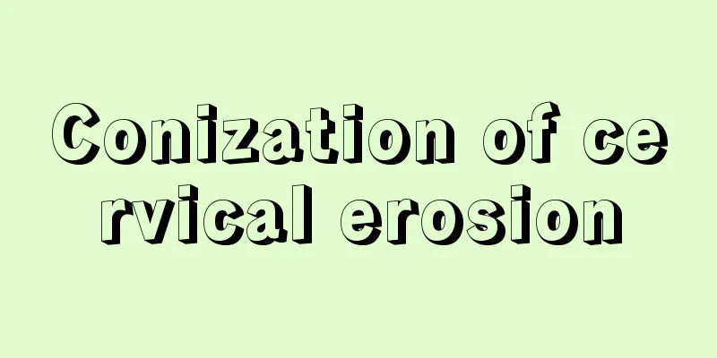 Conization of cervical erosion