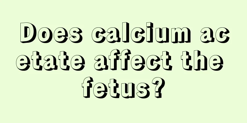 Does calcium acetate affect the fetus?