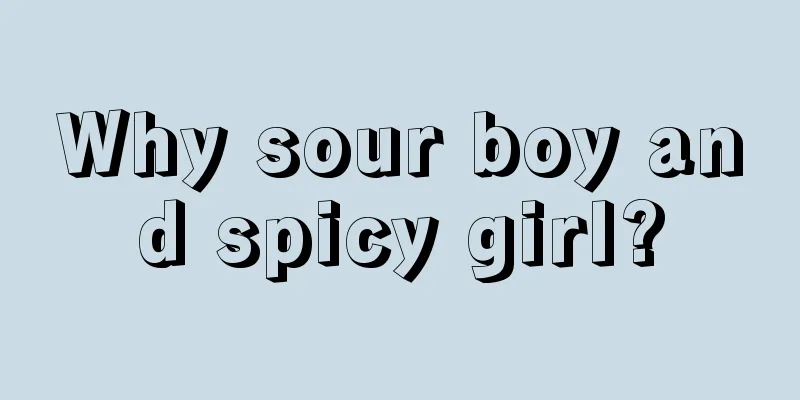 Why sour boy and spicy girl?