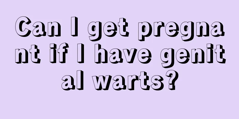 Can I get pregnant if I have genital warts?