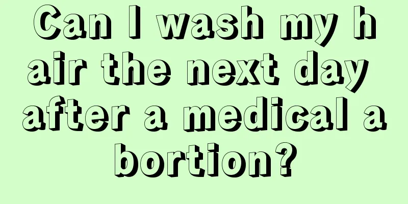 Can I wash my hair the next day after a medical abortion?