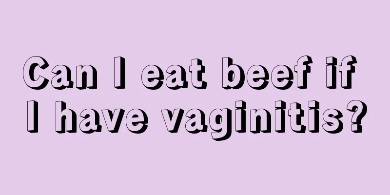 Can I eat beef if I have vaginitis?