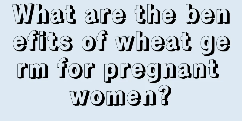 What are the benefits of wheat germ for pregnant women?