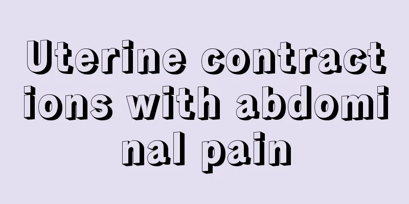 Uterine contractions with abdominal pain