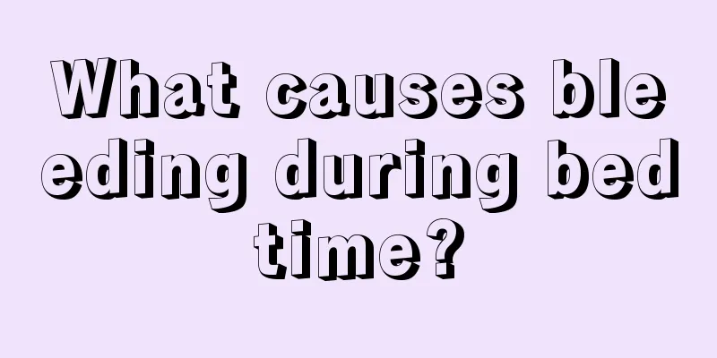 What causes bleeding during bedtime?