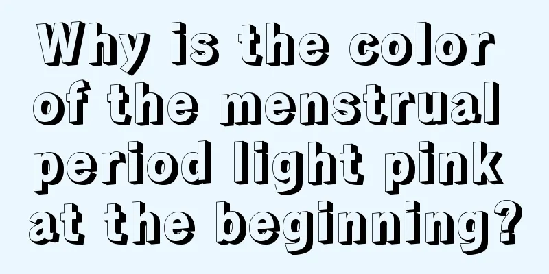 Why is the color of the menstrual period light pink at the beginning?