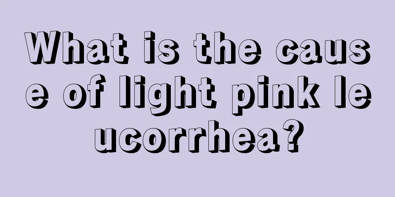 What is the cause of light pink leucorrhea?