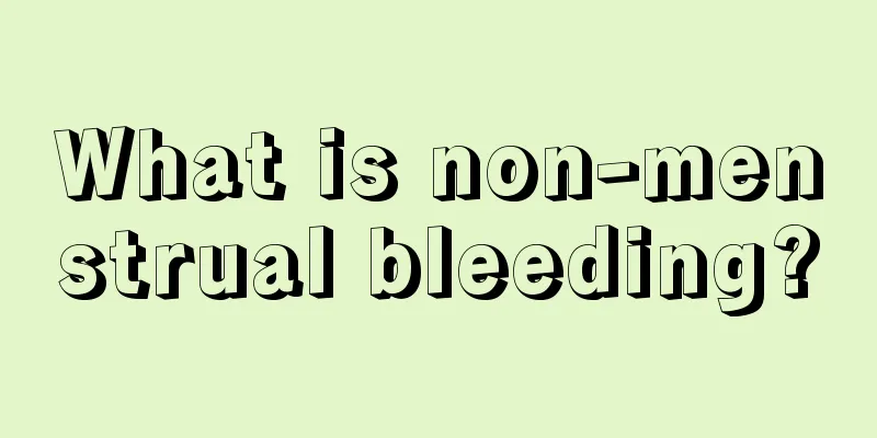 What is non-menstrual bleeding?