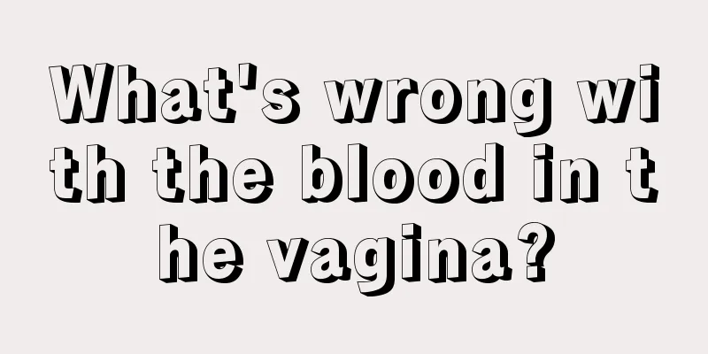 What's wrong with the blood in the vagina?