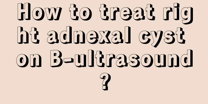 How to treat right adnexal cyst on B-ultrasound?