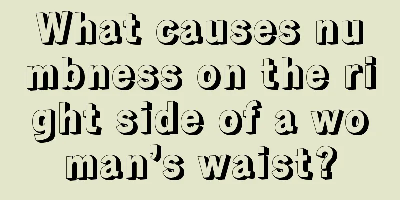 What causes numbness on the right side of a woman’s waist?