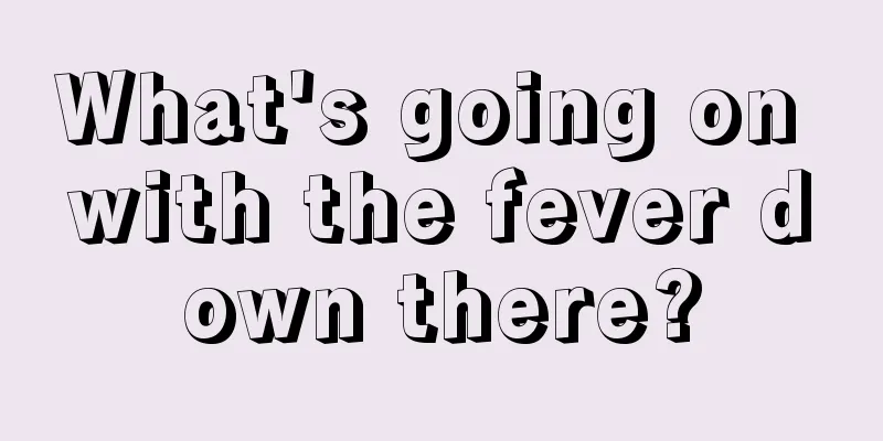 What's going on with the fever down there?