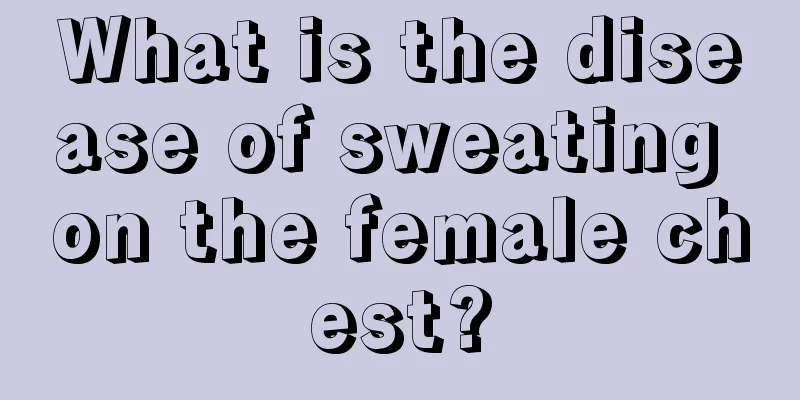 What is the disease of sweating on the female chest?