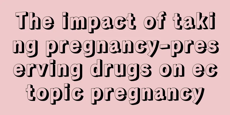 The impact of taking pregnancy-preserving drugs on ectopic pregnancy