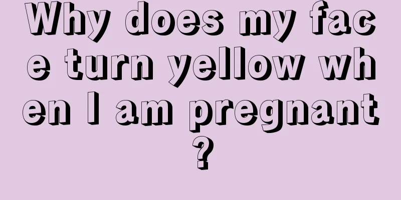 Why does my face turn yellow when I am pregnant?