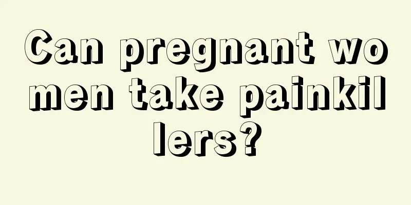 Can pregnant women take painkillers?